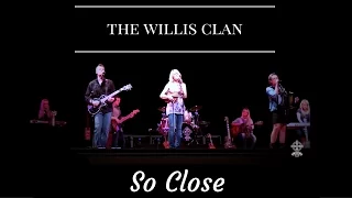 The Willis Clan " So Close "