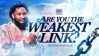 Strong// Are You The Weakest Link// Pastor Mike McClure, Jr.