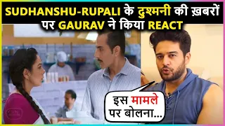 Gaurav Khanna Reacts On Rumors Of Rift Between Sudhanshu Pandey -Rupali Ganguly