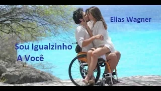 ♫💕Elias Wagner - Sou Igualzinho A Você💕♫ (Letra - HD)