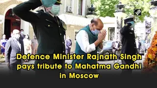 Defence Minister Rajnath Singh pays tributes to Mahatma Gandhi in Moscow