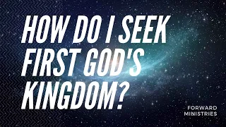 How Do I Seek God's Kingdom and His Righteousness? Matthew 6:33