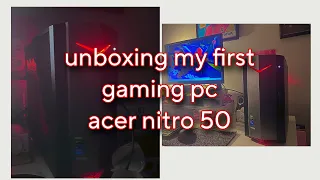unboxing my first gaming pc | acer nitro 50 |  setup tour