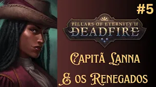 Deadfire Gameplay PT BR - Ep 5 - Capitã Lanna e os Renegados