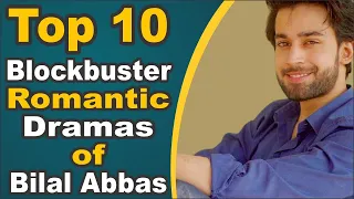 Top 10 Blockbuster Romantic Dramas of Bilal Abbas || Pak Drama TV