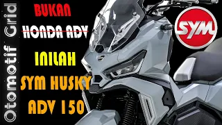 VIRAL ! BUKAN HONDA ADV INILAH SYM HUSKY ADV 150