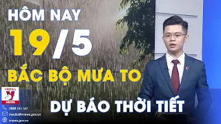 Dự báo thời tiết mới nhất ngày 19/5. Bắc Bộ cục bộ mưa to, Nam Bộ nắng nóng cục bộ - VNews