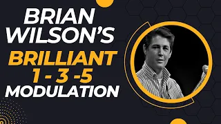 Brian Wilson's Brilliant 1-3-5 Modulation