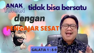 ANAK TUHAN TIDAK BISA BERSATU DENGAN PENGAJAR SESAT