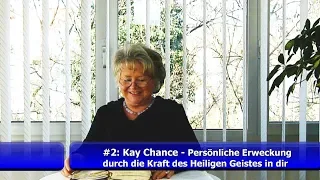 Video #2: Kay Chance - Pers. Erweckung durch die Kraft des Hl. Geistes in dir