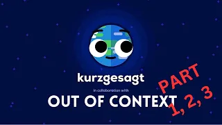 Kurzgesagt Out Of Context parts [1, 2, 3]