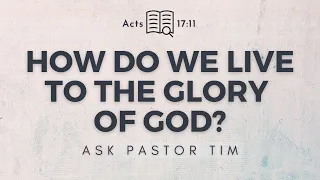 How Do We Glorify God in Everything That We Do? - Ask Pastor Tim