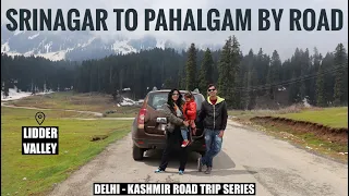 Srinagar to Pahalgam by Road | Lidder Valley | Saffron Village | Delhi - Srinagar road trip series