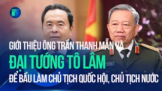 Giới thiệu Đại tướng Tô Lâm và ông Trần Thanh Mẫn để bầu làm Chủ tịch nước, Chủ tịch Quốc hội | VTC1