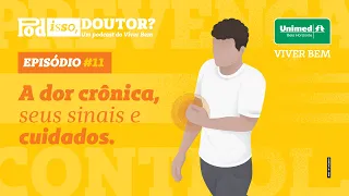 Pod Isso, Doutor? #11 - A dor crônica, seus sinais e cuidados.