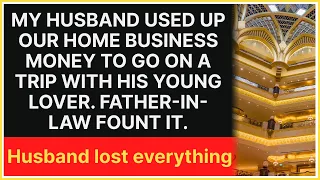 Husband runs out of money for the family business, travels with young girlfriend, loses everything