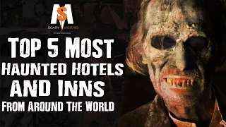 Top 5 Most HAUNTED HOTELS & INNS From Around The World