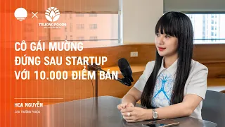 Cô gái Mường đứng sau startup với 10.000 điểm bán - Hoa Nguyễn, CEO Trường Foods | Chapter0 EP23