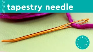 Why You Need a Tapestry Needle to Knit