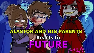 Past Alastor and His Parents Reacts to Future Part2/?