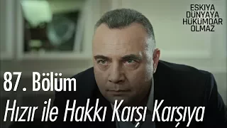 Hızır ile Hakkı karşı karşıya - Eşkıya Dünyaya Hükümdar Olmaz 87. Bölüm