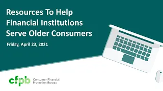 Webinar: Resources to help financial institutions serve older consumers — consumerfinance.gov