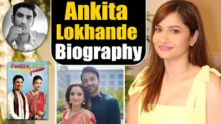 Ankita Lokhande Biography: प्यार में मिला धोखा! कैसे टूटने के बाद अंकिता ने लिखी अपनी नई कहानी