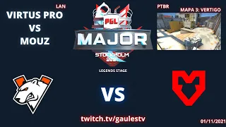 VIRTUS PRO VS MOUZ - VERTIGO (MAPA 3)(MD3)(PTBR GAULESTV) - PGL MAJOR STOCKHOLM 2021 - LEGENDS STAGE