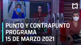 Punto y Contrapunto con Genaro Lozano | Programa Completo - 15 de marzo de 2021