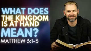 What does THE KINGDOM IS AT HAND really mean? | CLEARLY EXPLAINED