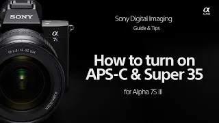 Sony | How To's | How to turn on APS-C/Super 35 Mode for you Sony Alpha 7S III Camera