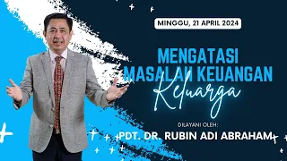 Ibadah 21 April 2024 Kedoya - "Mengatasi Masalah Keuangan Keluarga" - Pdt. Dr. Rubin Adi Abraham