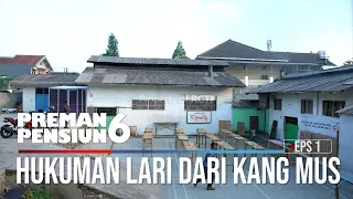 Hukuman Lari Dari Kang Mus - Preman Pensiun 6