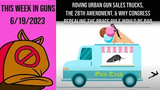 This Week in Guns 6/19/23 - Biden's Gun Trucks, Why Repeal is a Bad Idea, 28th Amendment, & More