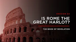 Is Rome the Great Harlot? // THE BOOK OF REVELATION: Session 54