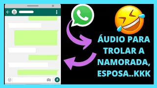 ÁUDIOS DO WHATSAPP PARA TROLAR SUA NAMORADA, ESPOSA...(ÁUDIOS ENGRAÇADOS)