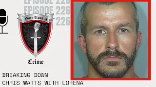 Episode 226: Breaking Down Chris Watts with Lorena