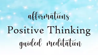 Affirmations for Positive Thinking 10 Minute Guided Meditation