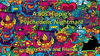 A 60s Hippie's Psychedelic Nightmare    Barry Oreck & Friends