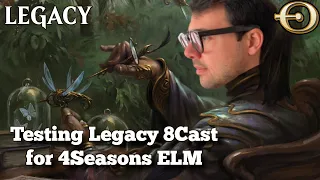 Testing Legacy 8Cast for 4Seasons ELM | Legacy | MTGO