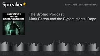 Mark Barton and the Bigfoot Mental Rape