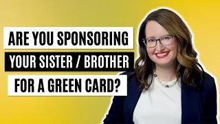 Are you sponsoring your sister or brother for a green card?