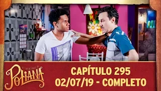 As Aventuras de Poliana | Capítulo 295 - 02/07/19, completo