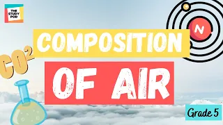 COMPOSITION OF AIR | SCIENCE | GRADE 5 | The Study Pod