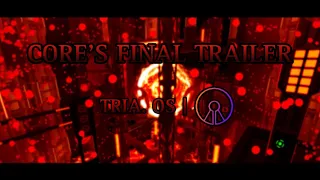 CORE'S FINAL TRAILER / TRIA.OS (4K)