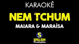 NEM TCHUM - Maiara & Maraísa (KARAOKÊ VERSION)