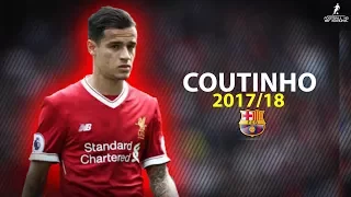 Philippe Coutinho 2017/18 ● Welcome To FC Barcelona? | Amazing Skills & Goals ● HD 1080p