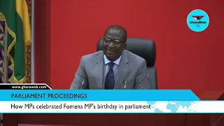 How MPs celebrated Fomena MP's birthday in parliament