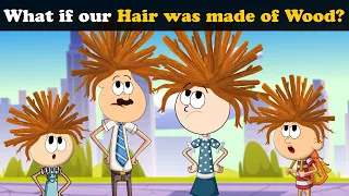 What if our Hair was made of Wood? + more videos | #aumsum #kids #science #education #whatif