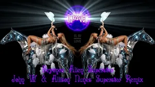 Beyoncé - ALIEN SUPERSTAR (John W & Allison Nunes Superstar Remix)